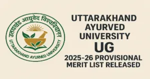 Uttarakhand Ayurved University UG 2025 26 Provisional Merit List Released