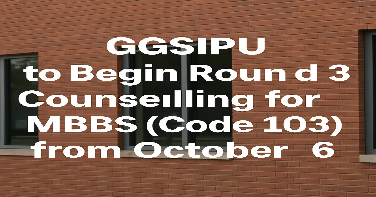 GGSIPU to Begin Round 3 Counselling for MBBS (Code 103) from October 6