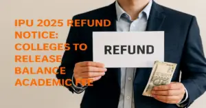 IPU 2025 Refund Notice: Colleges to Release Balance Academic Fee