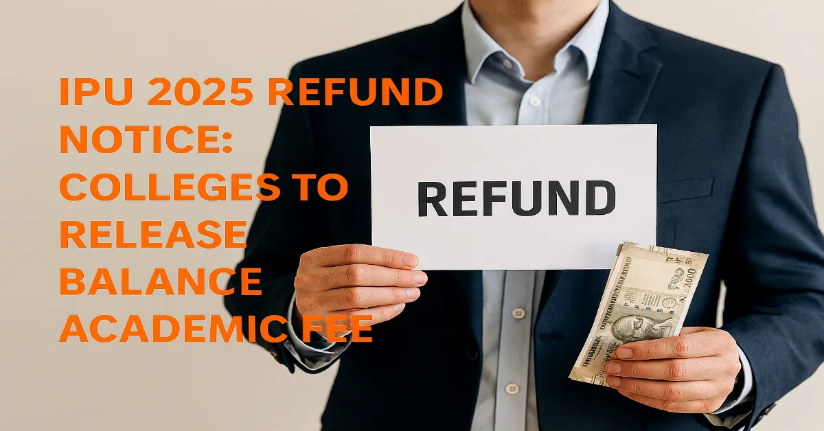 IPU 2025 Refund Notice: Colleges to Release Balance Academic Fee