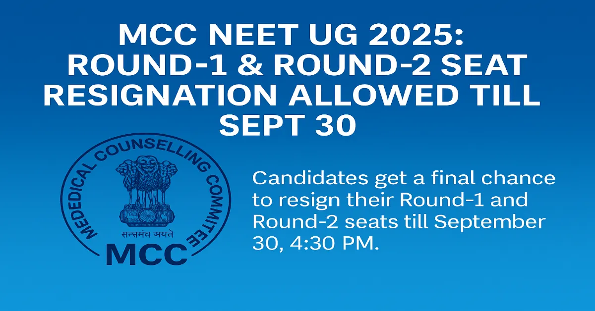 MCC NEET UG 2025: R-1 & R-2 Seat Resignation Allowed Till Sept 30