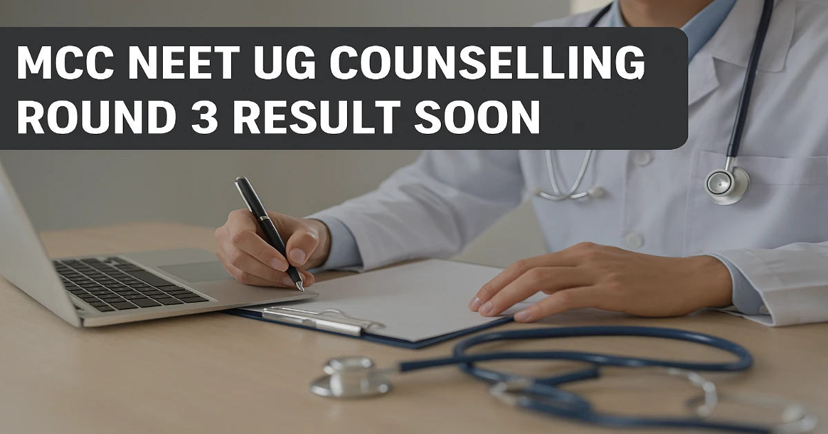 MCC NEET UG Counselling Round 3 Result Soon