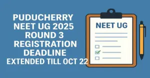 Puducherry NEET UG 2025 Round 3 Registration Deadline Extended till Oct 22