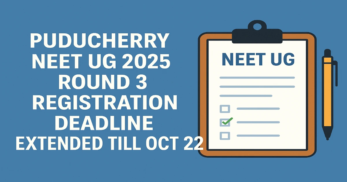 Puducherry NEET UG 2025 Round 3 Registration Deadline Extended till Oct 22
