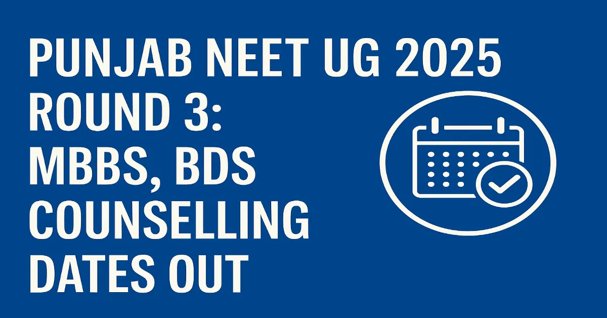 Punjab NEET UG 2025 Round 3: MBBS, BDS Counselling Dates Out