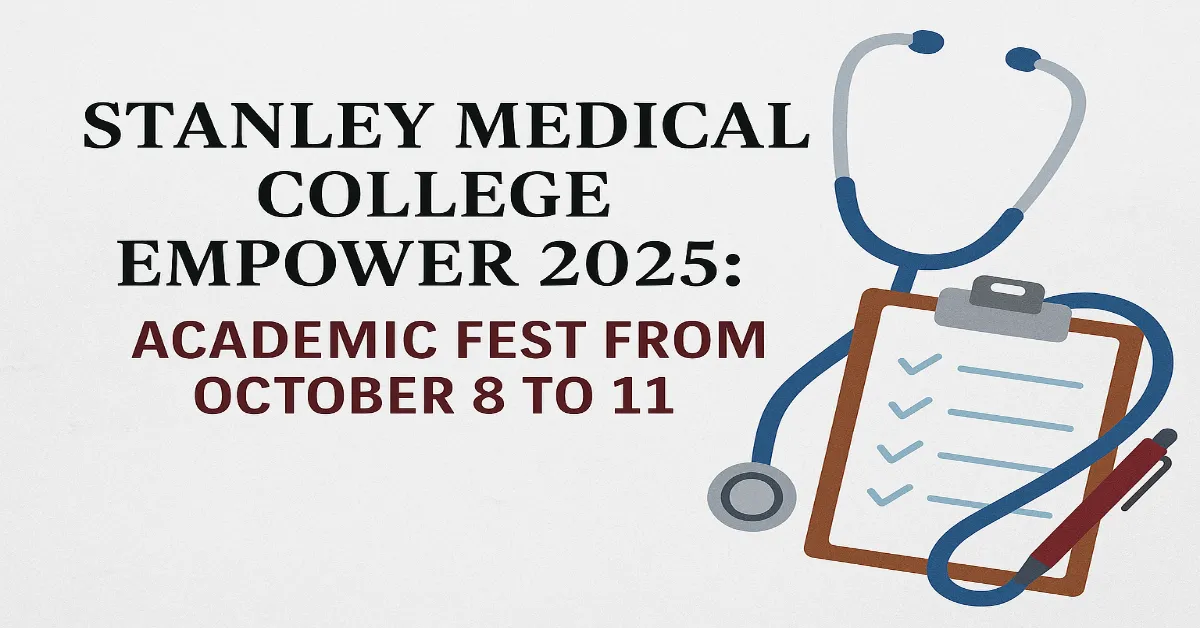 Stanley Medical College Empower 2025: Academic Fest from October 8 to 11