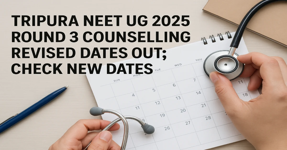 Tripura NEET UG 2025 Round 3 Counselling Revised Dates Out