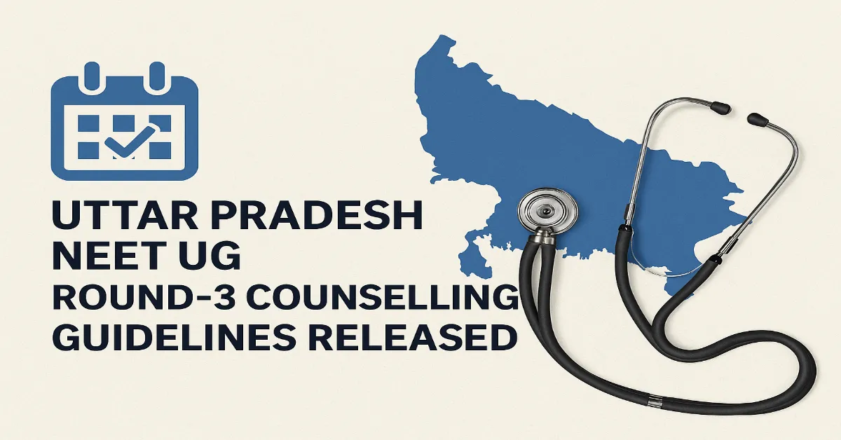 UP NEET UG 2025 Round-3 Counselling Guidelines Released
