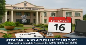 Uttarakhand AYUSH NEET UG 2025: Round 2 Counselling Schedule Released