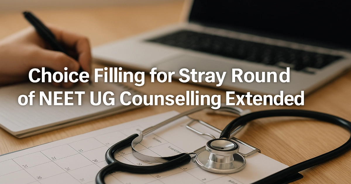 Choice Filling Deadline in the Stray Round of NEET UG Counselling 2025 Extended