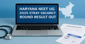 Haryana NEET UG 2025 Stray Vacancy Round Seat Allotment Result Out
