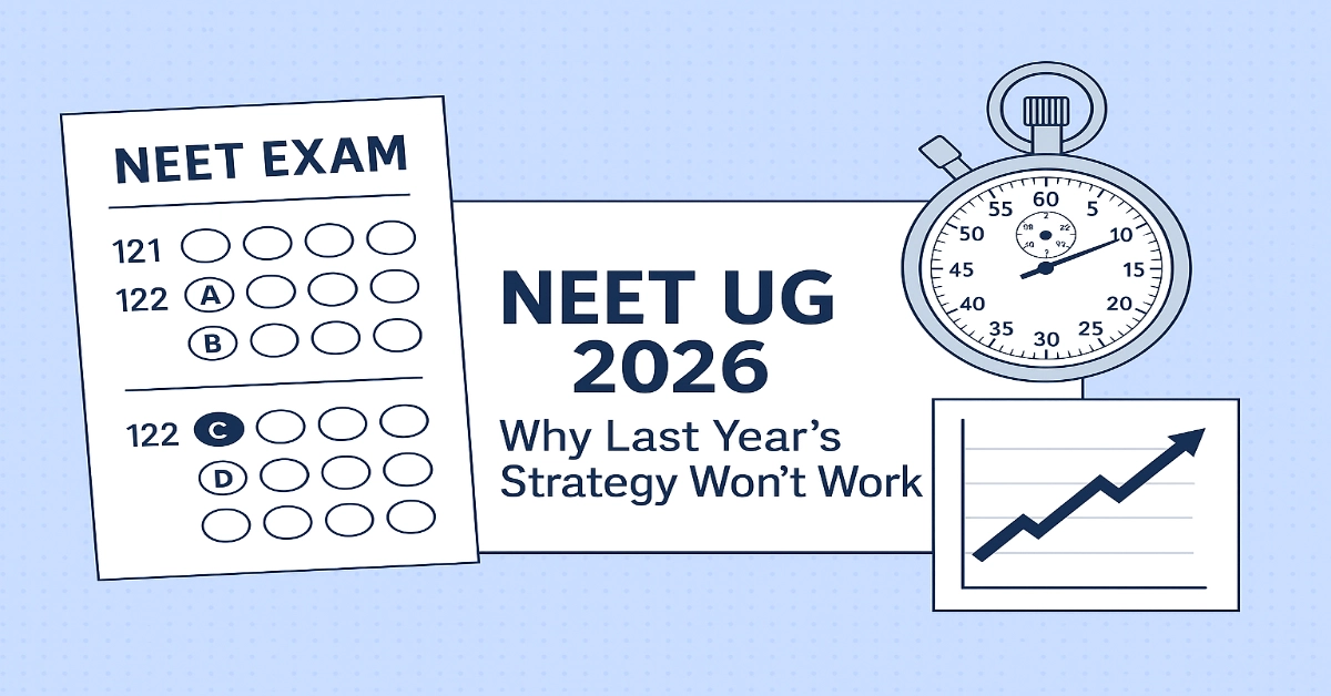 NEET UG 2026: Why Last Year’s Strategy Won’t Work and What Students Must Do Differently