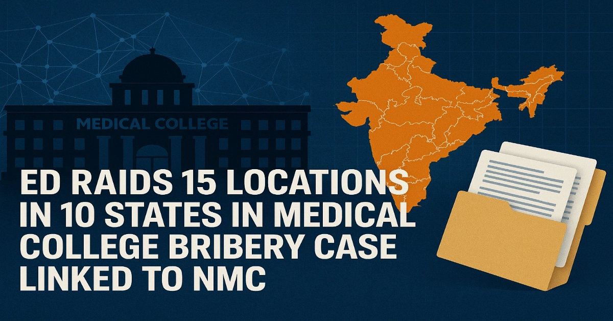 NMC Leak Case: ED Raids 15 Sites in 10 States Over Medical College Bribery