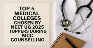 Top 5 Medical Colleges Chosen by NEET UG 2025 Toppers in MCC Counselling
