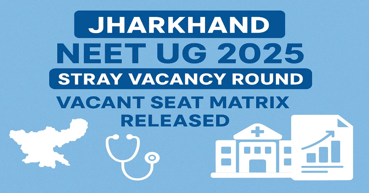 Jharkhand NEET UG 2025 Stray Vacancy Round Seat Matrix Out