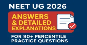 NEET UG 2026: Answers & Detailed Explanations for 90+ Percentile Practice Questions