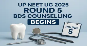 UP NEET UG 2025 Round 5 Counselling Begins for BDS Course