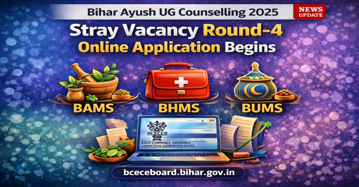 Bihar Ayush UG Counselling 2025: Stray Vacancy Round-4 Online Application Begins