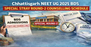 Chhattisgarh NEET UG 2025: Special Stray Round-2 Counselling Schedule Released for BDS Seats