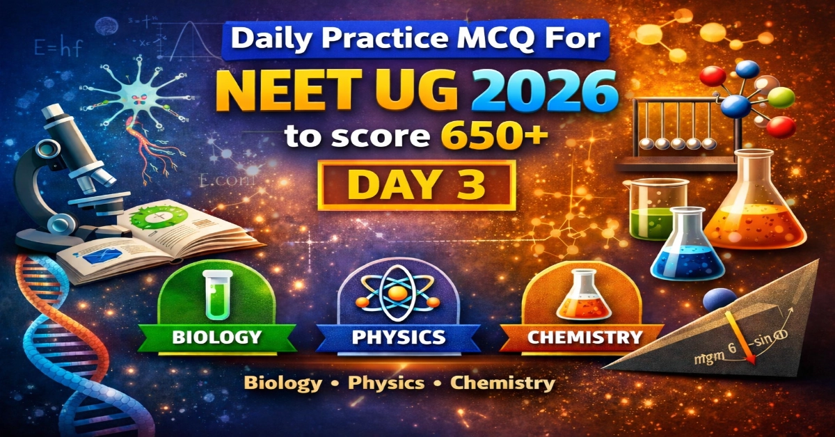 Daily Practice MCQ For NEET UG 2026 to score 650+ (DAY 3)