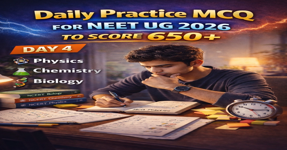 Daily Practice MCQ For NEET UG 2026 to score 650+ (DAY 4)