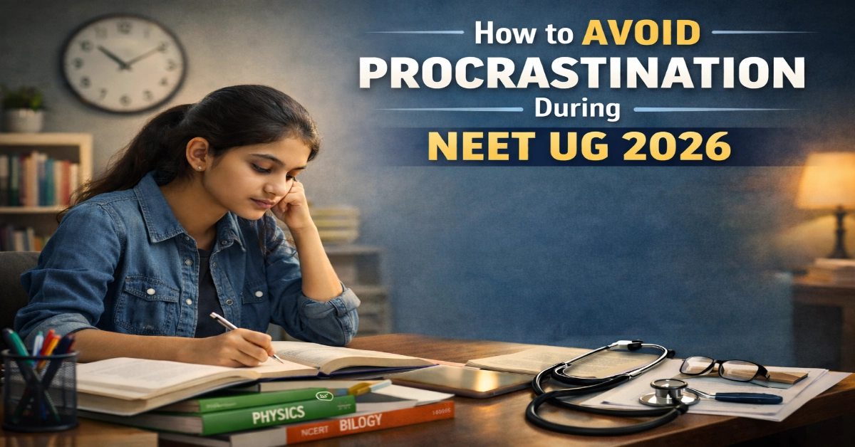 How to Avoid Procrastination During NEET UG 2026
