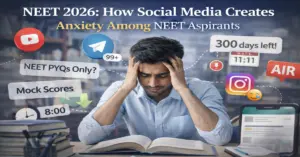 NEET 2026: How Social Media Creates Anxiety Among NEET Aspirants.