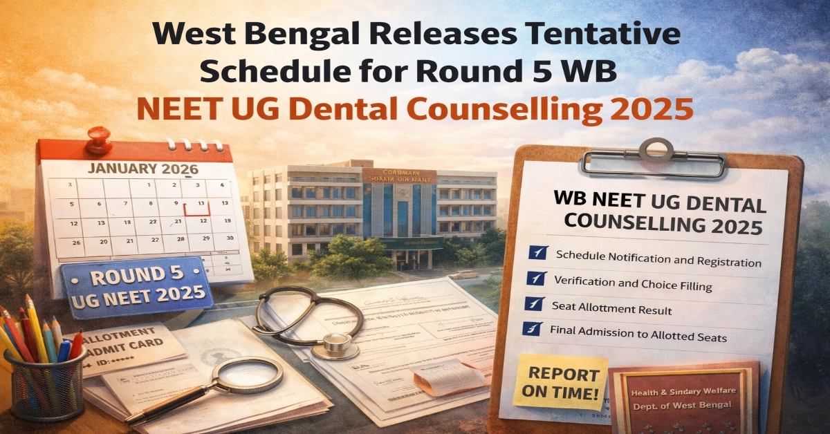 WB NEET UG 2025: West Bengal Releases Tentative Schedule for Round 5 Dental Counselling 2025