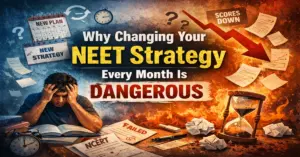 Why Changing Your NEET Strategy Every Month Is Dangerous