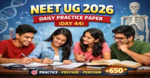 NEET UG 2026 Daily Practice Paper (Day 44)