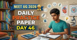 NEET UG 2026 Daily Practice Paper Day 46