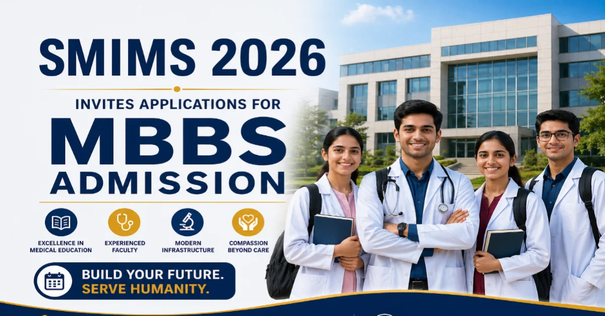 SMIMS 2026 Invites Applications for MBBS Admission