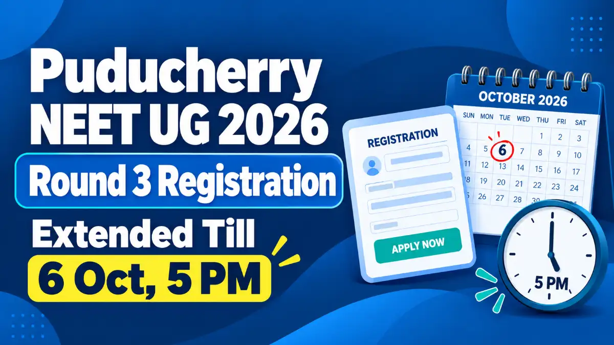 Puducherry NEET UG 2026 Round 3 Registration Extended Till 6 Oct, 5 PM